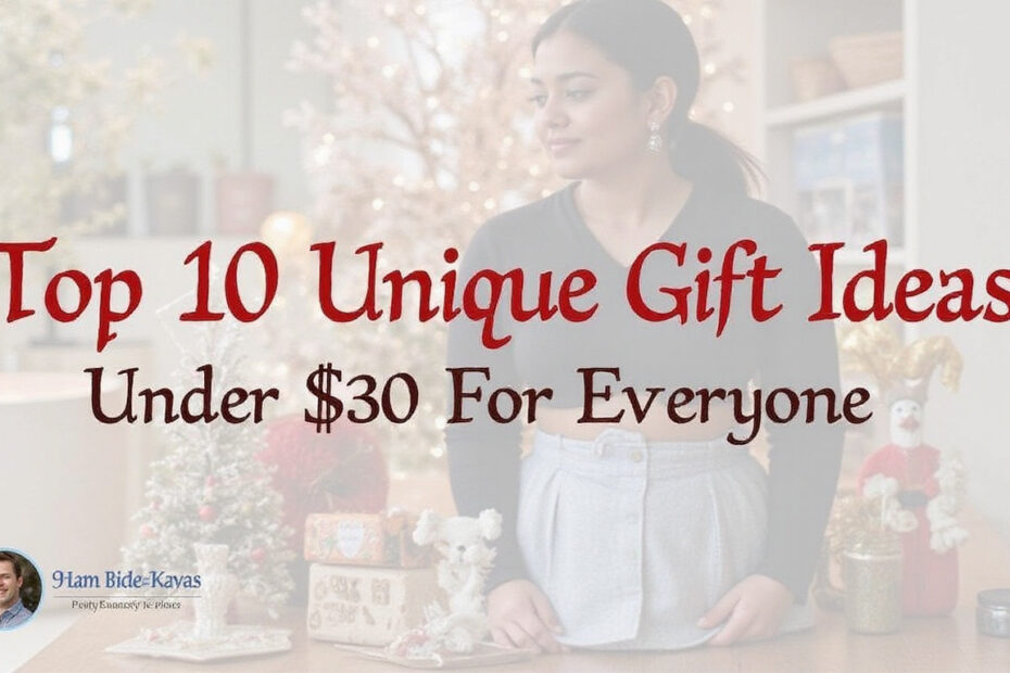 Top 10 Unique Gift Ideas Under $30 for Everyone